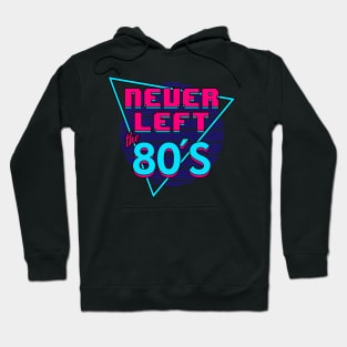 Never Left The 80's I Love The 80's Retro Slogan Hoodie